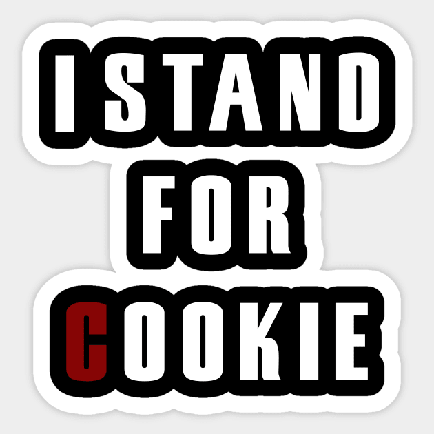 I Stand For Cookie - I Stand Up For Cookie Sticker by CoApparel